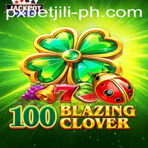 Exploring the Thrilling World of 100BlazingClover: An Insight into PXBET JILI's Latest Gaming Adventure
