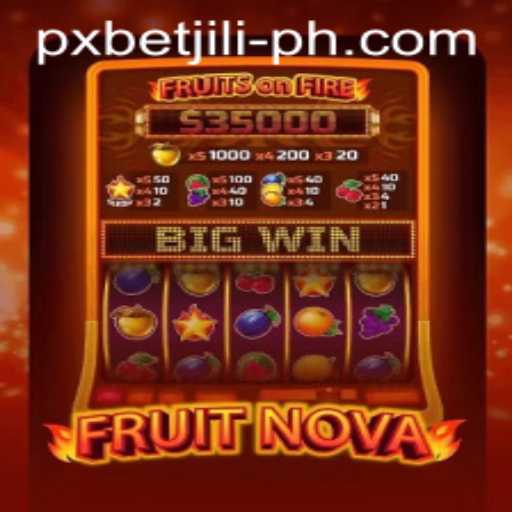 Exploring the Exciting World of FruitNova in PXBET JILI